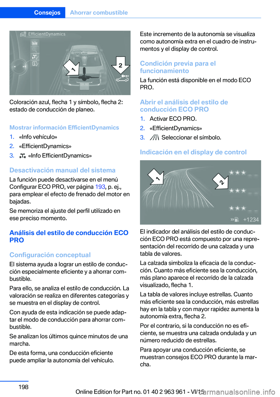 BMW 4 SERIES COUPE 2016 Manuales de Empleo (in Spanish) Coloración azul, flecha 1 y símbolo, flecha 2:
estado de conducción de planeo.
Mostrar información EfficientDynamics
1.«Info vehículo»2.«EfficientDynamics»3. «Info EfficientDynamics»
Desac BMW 4 SERIES COUPE 2016 Manuales de Empleo (in Spanish) Coloración azul, flecha 1 y símbolo, flecha 2:
estado de conducción de planeo.
Mostrar información EfficientDynamics
1.«Info vehículo»2.«EfficientDynamics»3. «Info EfficientDynamics»
Desac
