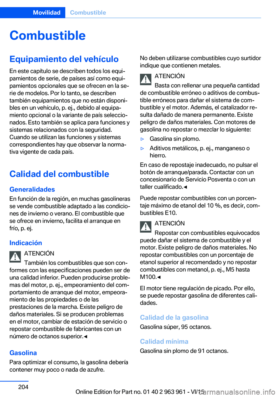 BMW 4 SERIES COUPE 2016  Manuales de Empleo (in Spanish) CombustibleEquipamiento del vehículoEn este capítulo se describen todos los equi‐
pamientos de serie, de países así como equi‐
pamientos opcionales que se ofrecen en la se‐
rie de modelos. P