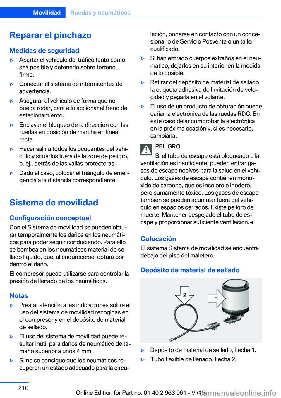 BMW 4 SERIES COUPE 2016  Manuales de Empleo (in Spanish) Reparar el pinchazoMedidas de seguridad▷Apartar el vehículo del tráfico tanto como
sea posible y detenerlo sobre terreno
firme.▷Conectar el sistema de intermitentes de
advertencia.▷Asegurar el