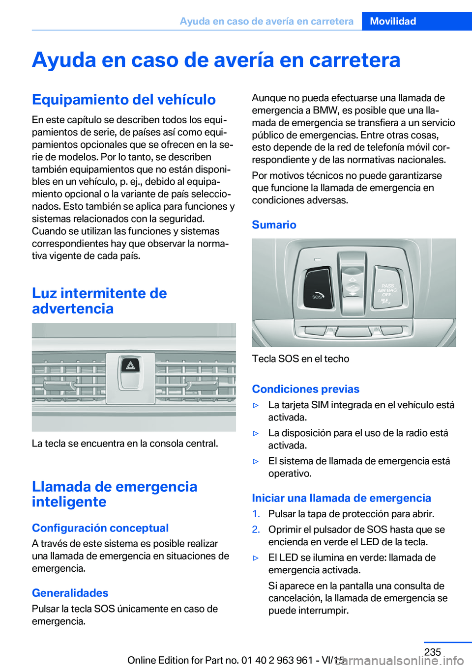 BMW 4 SERIES COUPE 2016  Manuales de Empleo (in Spanish) Ayuda en caso de avería en carreteraEquipamiento del vehículo
En este capítulo se describen todos los equi‐
pamientos de serie, de países así como equi‐
pamientos opcionales que se ofrecen en