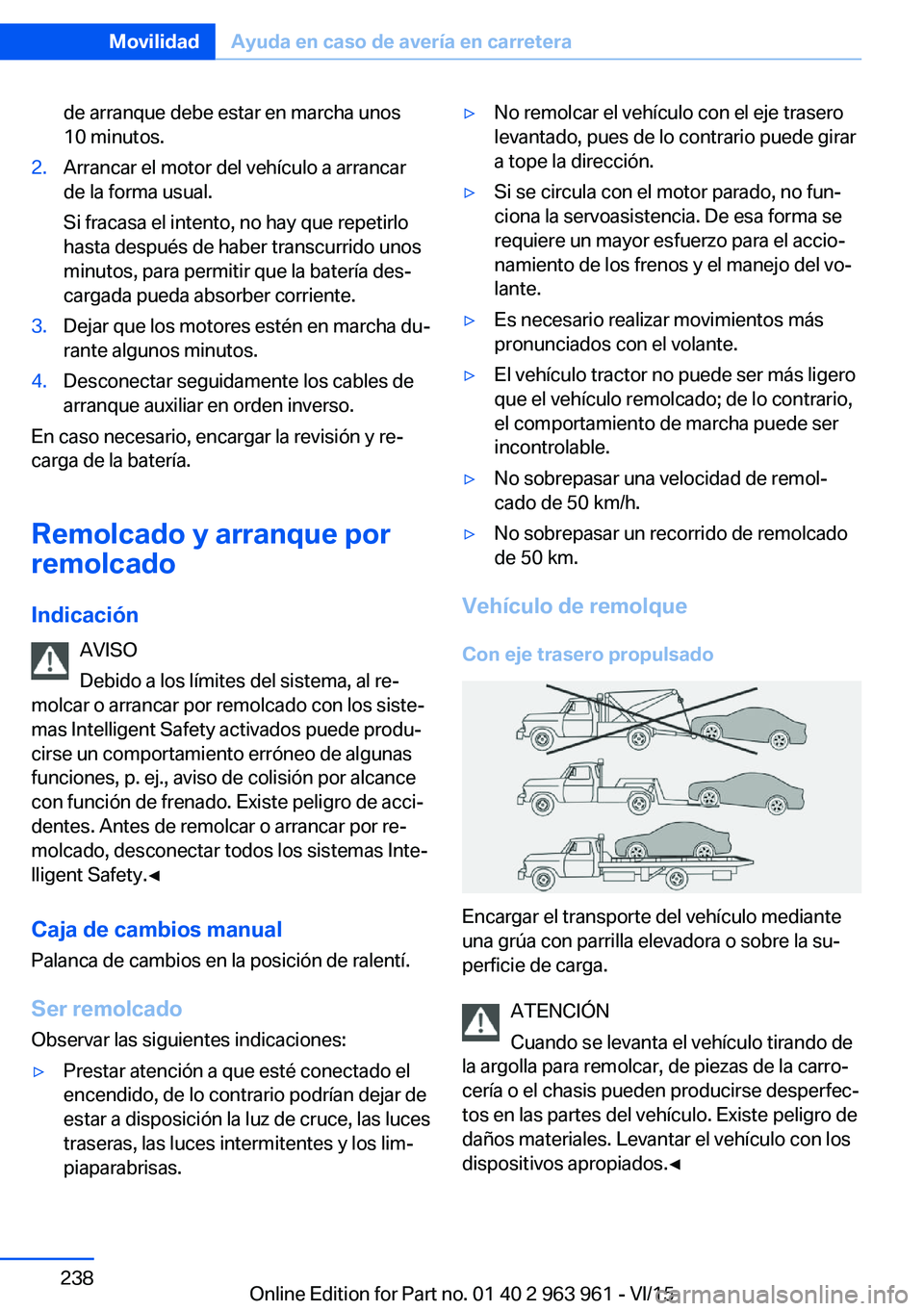BMW 4 SERIES COUPE 2016  Manuales de Empleo (in Spanish) de arranque debe estar en marcha unos
10 minutos.2.Arrancar el motor del vehículo a arrancar
de la forma usual.
Si fracasa el intento, no hay que repetirlo
hasta después de haber transcurrido unos
m