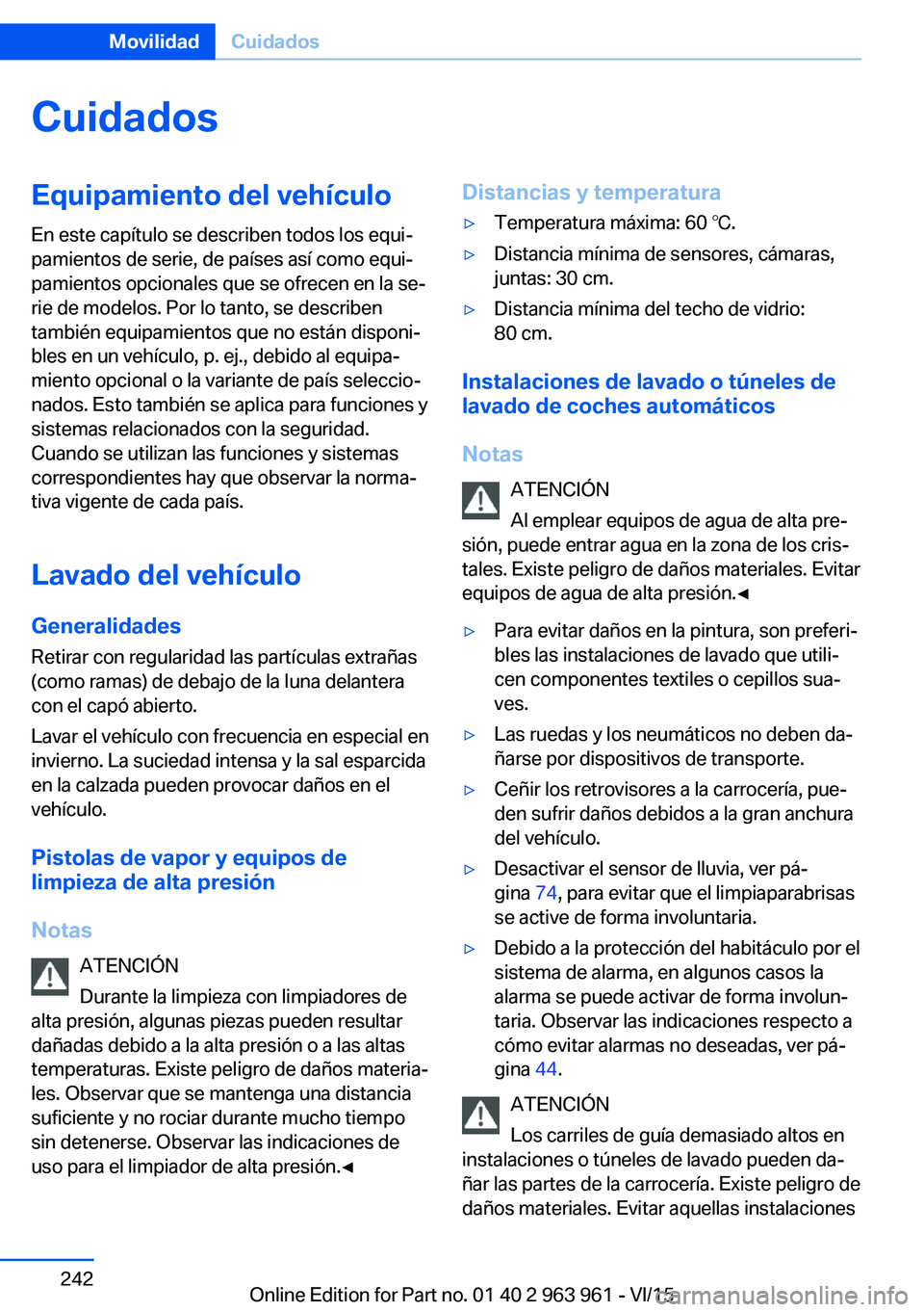 BMW 4 SERIES COUPE 2016  Manuales de Empleo (in Spanish) CuidadosEquipamiento del vehículoEn este capítulo se describen todos los equi‐
pamientos de serie, de países así como equi‐
pamientos opcionales que se ofrecen en la se‐
rie de modelos. Por 
