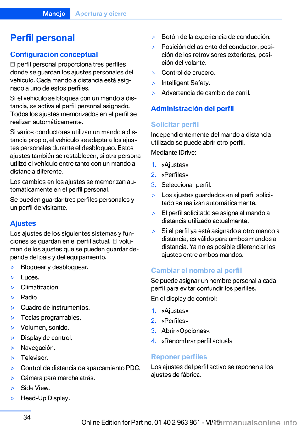 BMW 4 SERIES COUPE 2016  Manuales de Empleo (in Spanish) Perfil personalConfiguración conceptual
El perfil personal proporciona tres perfiles
donde se guardan los ajustes personales del
vehículo. Cada mando a distancia está asig‐
nado a uno de estos pe