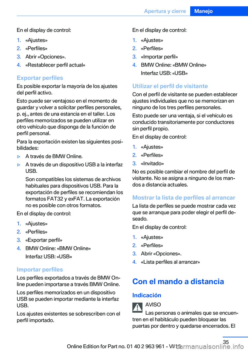 BMW 4 SERIES COUPE 2016  Manuales de Empleo (in Spanish) En el display de control:1.«Ajustes»2.«Perfiles»3.Abrir «Opciones».4.«Restablecer perfil actual»
Exportar perfiles
Es posible exportar la mayoría de los ajustes
del perfil activo.
Esto puede 