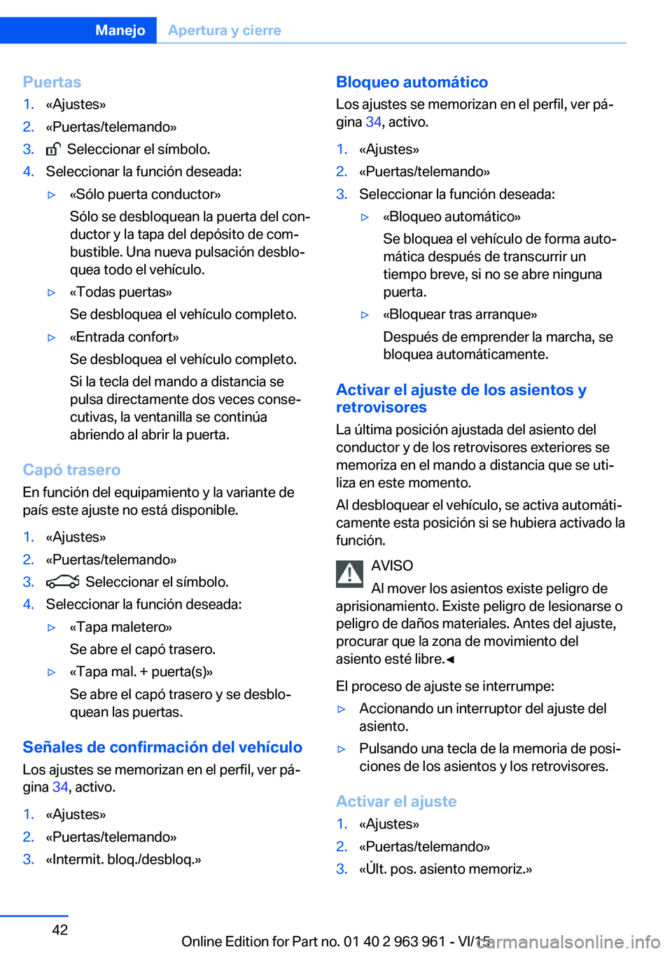 BMW 4 SERIES COUPE 2016  Manuales de Empleo (in Spanish) Puertas1.«Ajustes»2.«Puertas/telemando»3.  Seleccionar el símbolo.4.Seleccionar la función deseada:▷«Sólo puerta conductor»
Sólo se desbloquean la puerta del con‐
ductor y la tapa del de