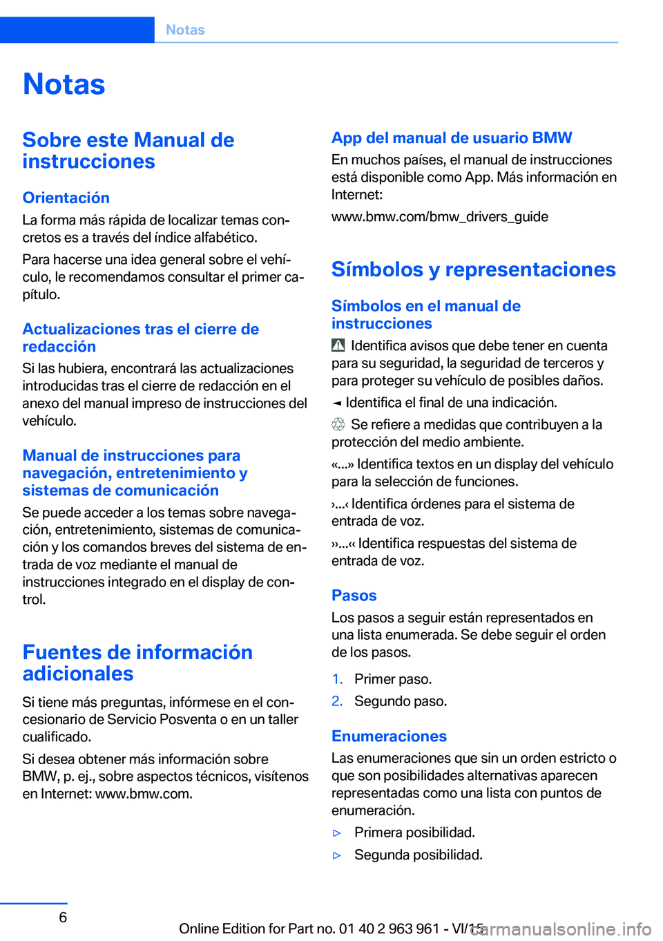 BMW 4 SERIES COUPE 2016  Manuales de Empleo (in Spanish) NotasSobre este Manual de
instrucciones
Orientación
La forma más rápida de localizar temas con‐
cretos es a través del índice alfabético.
Para hacerse una idea general sobre el vehí‐
culo, 