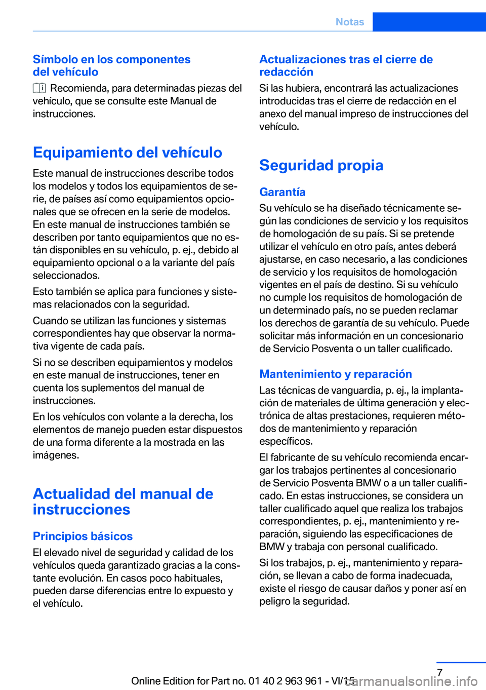BMW 4 SERIES COUPE 2016 Manuales de Empleo (in Spanish) Símbolo en los componentes
del vehículo
Recomienda, para determinadas piezas del
vehículo, que se consulte este Manual de
instrucciones.
Equipamiento del vehículo Este manual de instrucciones de BMW 4 SERIES COUPE 2016 Manuales de Empleo (in Spanish) Símbolo en los componentes
del vehículo
Recomienda, para determinadas piezas del
vehículo, que se consulte este Manual de
instrucciones.
Equipamiento del vehículo Este manual de instrucciones de