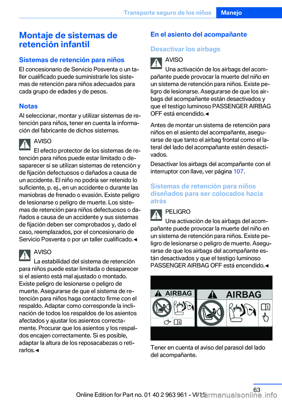 BMW 4 SERIES COUPE 2016 Manuales de Empleo (in Spanish) Montaje de sistemas de
retención infantil
Sistemas de retención para niños
El concesionario de Servicio Posventa o un ta‐
ller cualificado puede suministrarle los siste‐
mas de retención para BMW 4 SERIES COUPE 2016 Manuales de Empleo (in Spanish) Montaje de sistemas de
retención infantil
Sistemas de retención para niños
El concesionario de Servicio Posventa o un ta‐
ller cualificado puede suministrarle los siste‐
mas de retención para