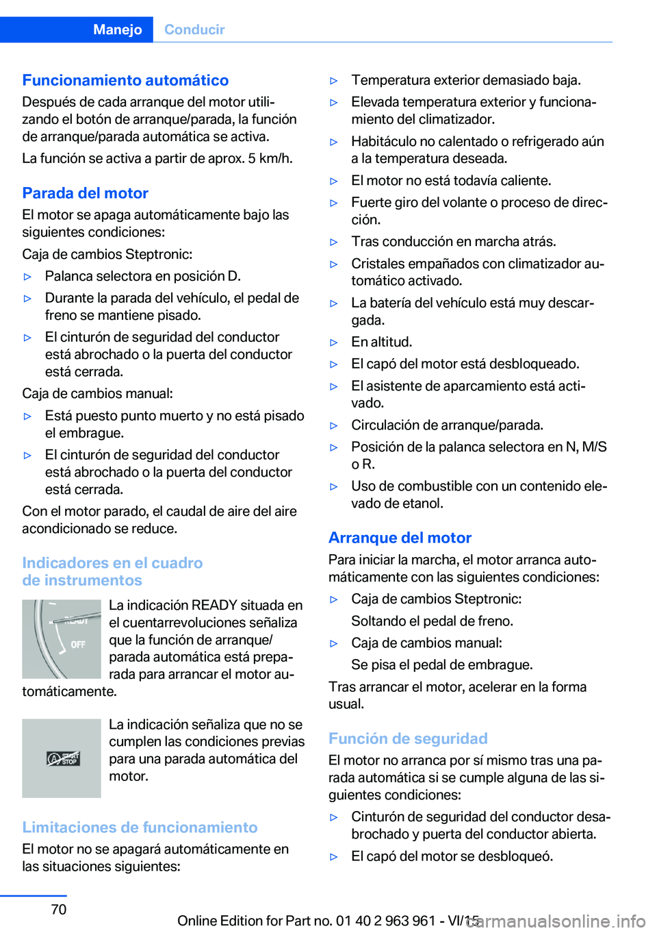 BMW 4 SERIES COUPE 2016 Manuales de Empleo (in Spanish) Funcionamiento automático
Después de cada arranque del motor utili‐
zando el botón de arranque/parada, la función
de arranque/parada automática se activa.
La función se activa a partir de apro BMW 4 SERIES COUPE 2016 Manuales de Empleo (in Spanish) Funcionamiento automático
Después de cada arranque del motor utili‐
zando el botón de arranque/parada, la función
de arranque/parada automática se activa.
La función se activa a partir de apro