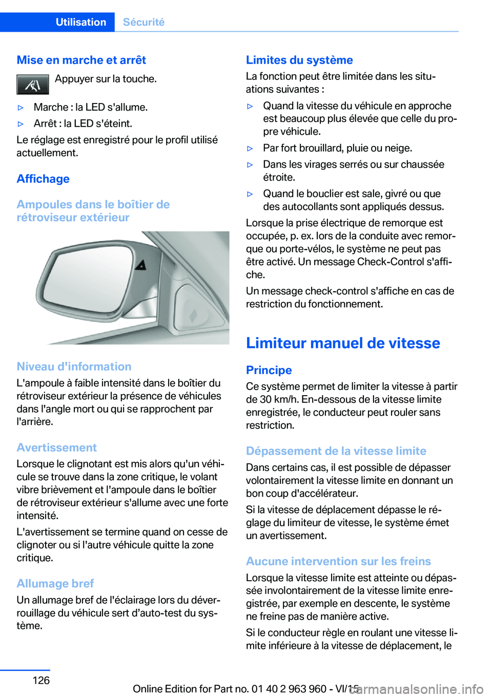 BMW 4 SERIES COUPE 2016 Notices Demploi (in French) Mise en marche et arrêtAppuyer sur la touche.▷Marche : la LED s'allume.▷Arrêt : la LED s'éteint.
Le réglage est enregistré pour le profil utilisé
actuellement.
Affichage
Ampoules dan BMW 4 SERIES COUPE 2016 Notices Demploi (in French) Mise en marche et arrêtAppuyer sur la touche.▷Marche : la LED s'allume.▷Arrêt : la LED s'éteint.
Le réglage est enregistré pour le profil utilisé
actuellement.
Affichage
Ampoules dan