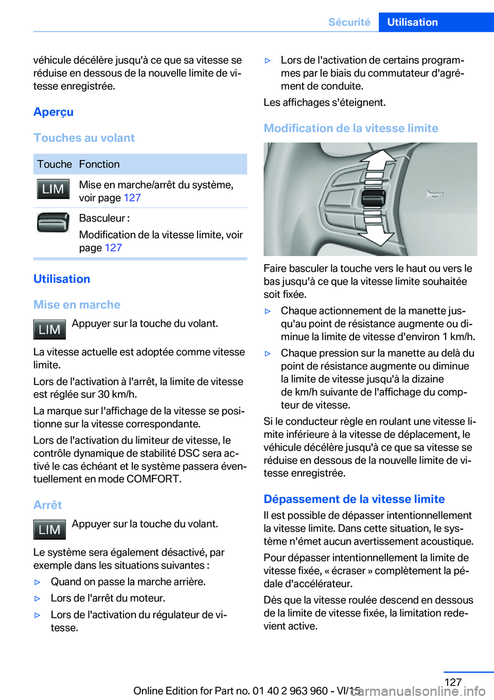 BMW 4 SERIES COUPE 2016 Notices Demploi (in French) véhicule décélère jusqu'à ce que sa vitesse se
réduise en dessous de la nouvelle limite de vi‐
tesse enregistrée.
Aperçu
Touches au volantToucheFonctionMise en marche/arrêt du système, BMW 4 SERIES COUPE 2016 Notices Demploi (in French) véhicule décélère jusqu'à ce que sa vitesse se
réduise en dessous de la nouvelle limite de vi‐
tesse enregistrée.
Aperçu
Touches au volantToucheFonctionMise en marche/arrêt du système,
