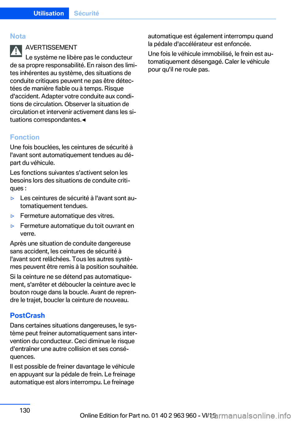 BMW 4 SERIES COUPE 2016 Notices Demploi (in French) NotaAVERTISSEMENT
Le système ne libère pas le conducteur
de sa propre responsabilité. En raison des limi‐
tes inhérentes au système, des situations de
conduite critiques peuvent ne pas être d BMW 4 SERIES COUPE 2016 Notices Demploi (in French) NotaAVERTISSEMENT
Le système ne libère pas le conducteur
de sa propre responsabilité. En raison des limi‐
tes inhérentes au système, des situations de
conduite critiques peuvent ne pas être d
