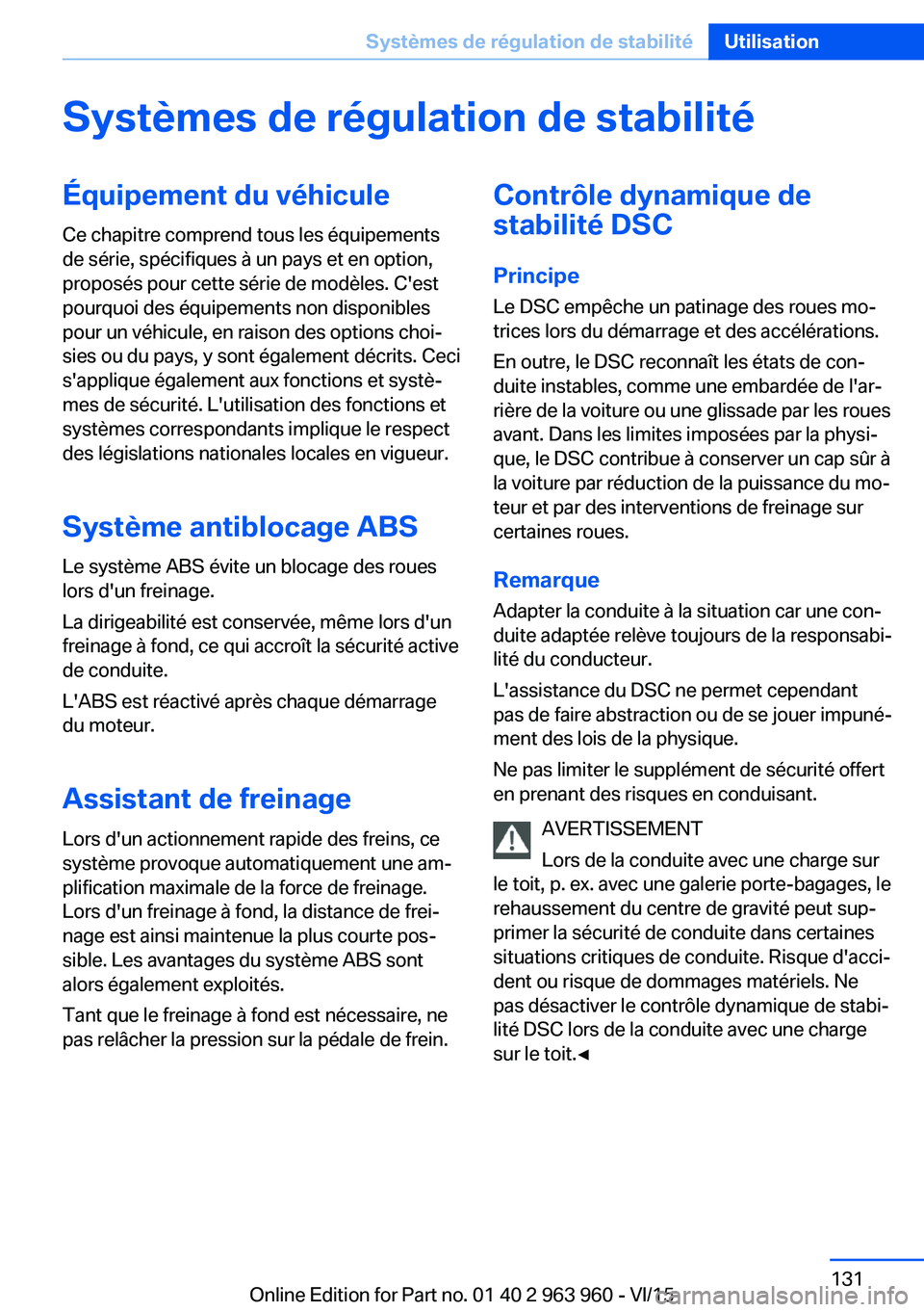 BMW 4 SERIES COUPE 2016 Notices Demploi (in French) Systèmes de régulation de stabilitéÉquipement du véhiculeCe chapitre comprend tous les équipements
de série, spécifiques à un pays et en option,
proposés pour cette série de modèles. C' BMW 4 SERIES COUPE 2016 Notices Demploi (in French) Systèmes de régulation de stabilitéÉquipement du véhiculeCe chapitre comprend tous les équipements
de série, spécifiques à un pays et en option,
proposés pour cette série de modèles. C'
