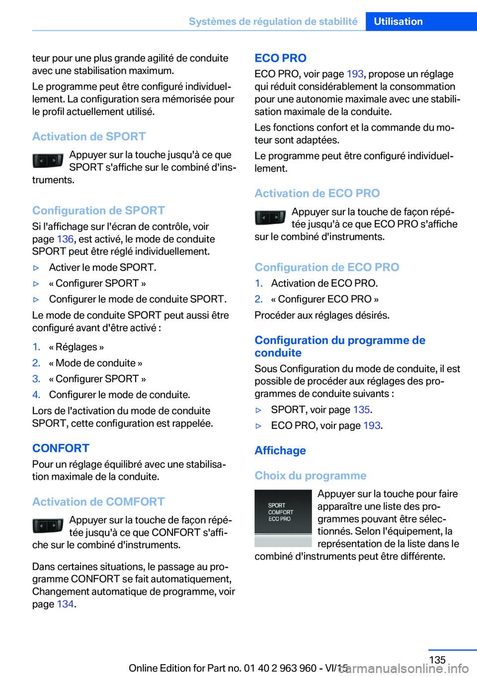 BMW 4 SERIES COUPE 2016 Notices Demploi (in French) teur pour une plus grande agilité de conduite
avec une stabilisation maximum.
Le programme peut être configuré individuel‐
lement. La configuration sera mémorisée pour
le profil actuellement ut BMW 4 SERIES COUPE 2016 Notices Demploi (in French) teur pour une plus grande agilité de conduite
avec une stabilisation maximum.
Le programme peut être configuré individuel‐
lement. La configuration sera mémorisée pour
le profil actuellement ut