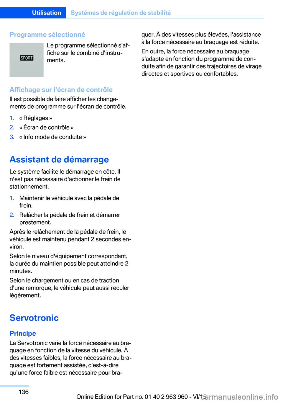 BMW 4 SERIES COUPE 2016 Notices Demploi (in French) Programme sélectionnéLe programme sélectionné s'af‐
fiche sur le combiné d'instru‐
ments.
Affichage sur l'écran de contrôle Il est possible de faire afficher les change‐
ments BMW 4 SERIES COUPE 2016 Notices Demploi (in French) Programme sélectionnéLe programme sélectionné s'af‐
fiche sur le combiné d'instru‐
ments.
Affichage sur l'écran de contrôle Il est possible de faire afficher les change‐
ments