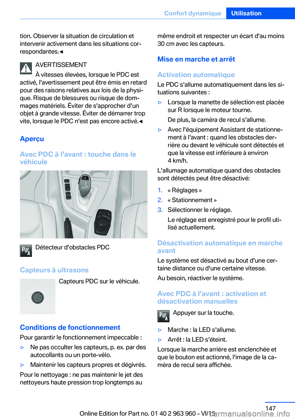 BMW 4 SERIES COUPE 2016 Notices Demploi (in French) tion. Observer la situation de circulation et
intervenir activement dans les situations cor‐
respondantes.◀
AVERTISSEMENT
À vitesses élevées, lorsque le PDC est
activé, l'avertissement peu BMW 4 SERIES COUPE 2016 Notices Demploi (in French) tion. Observer la situation de circulation et
intervenir activement dans les situations cor‐
respondantes.◀
AVERTISSEMENT
À vitesses élevées, lorsque le PDC est
activé, l'avertissement peu