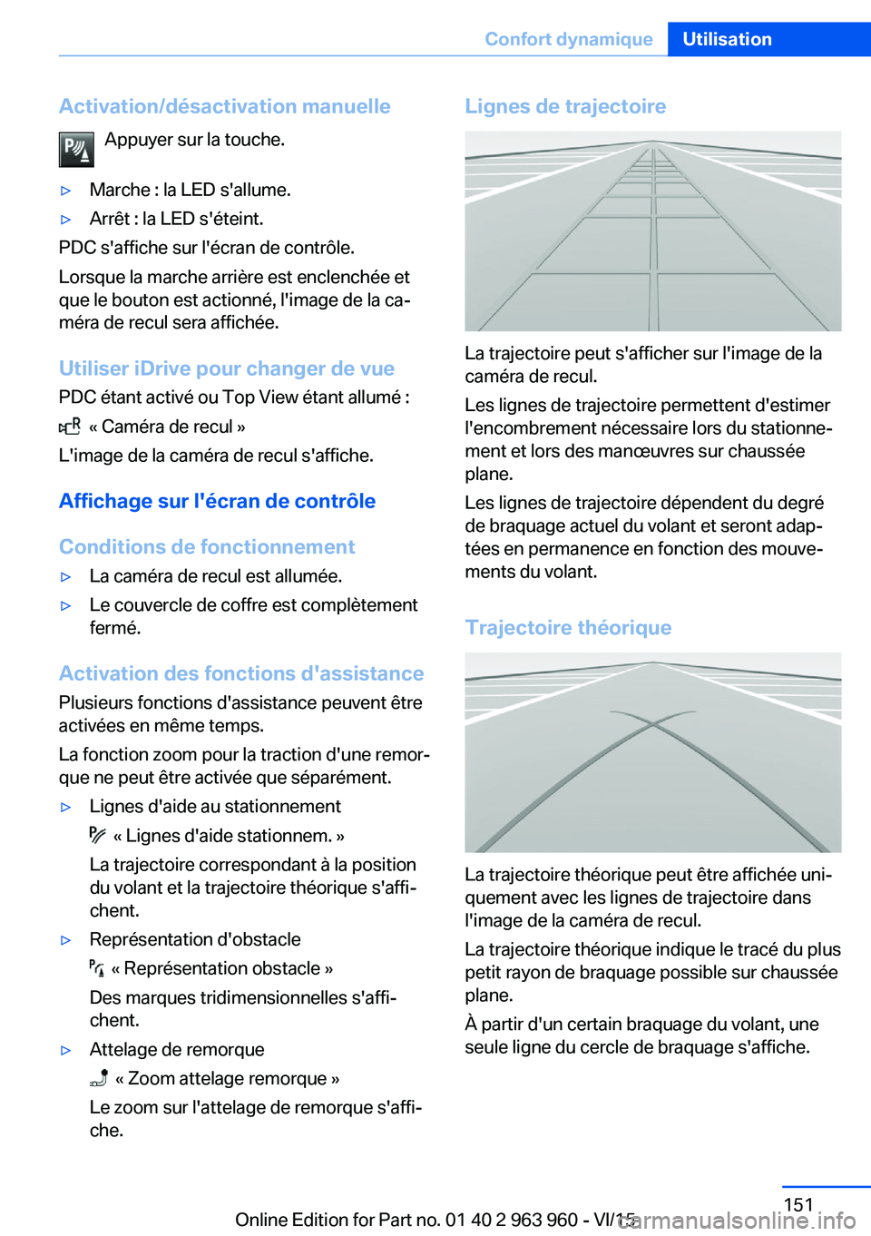 BMW 4 SERIES COUPE 2016  Notices Demploi (in French) Activation/désactivation manuelleAppuyer sur la touche.▷Marche : la LED s'allume.▷Arrêt : la LED s'éteint.
PDC s'affiche sur l'écran de contrôle.
Lorsque la marche arrière es