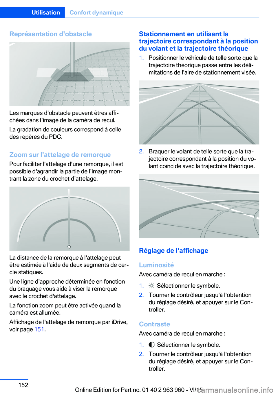 BMW 4 SERIES COUPE 2016  Notices Demploi (in French) Représentation d'obstacle
Les marques d'obstacle peuvent êtres affi‐
chées dans l'image de la caméra de recul.
La gradation de couleurs correspond à celle
des repères du PDC.
Zoom 