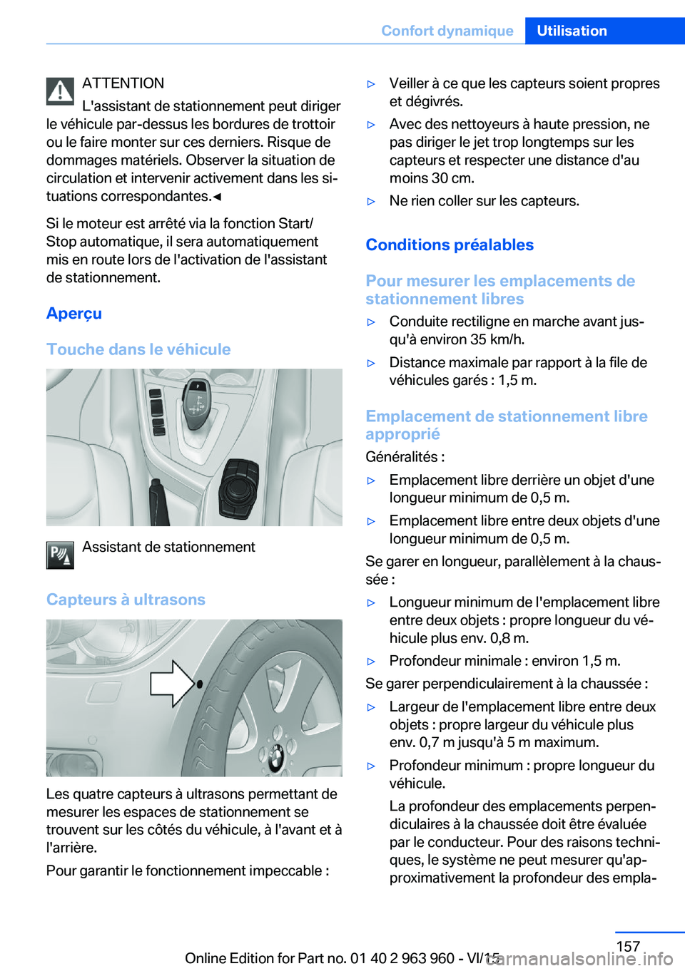 BMW 4 SERIES COUPE 2016  Notices Demploi (in French) ATTENTION
L'assistant de stationnement peut diriger
le véhicule par-dessus les bordures de trottoir
ou le faire monter sur ces derniers. Risque de
dommages matériels. Observer la situation de
ci