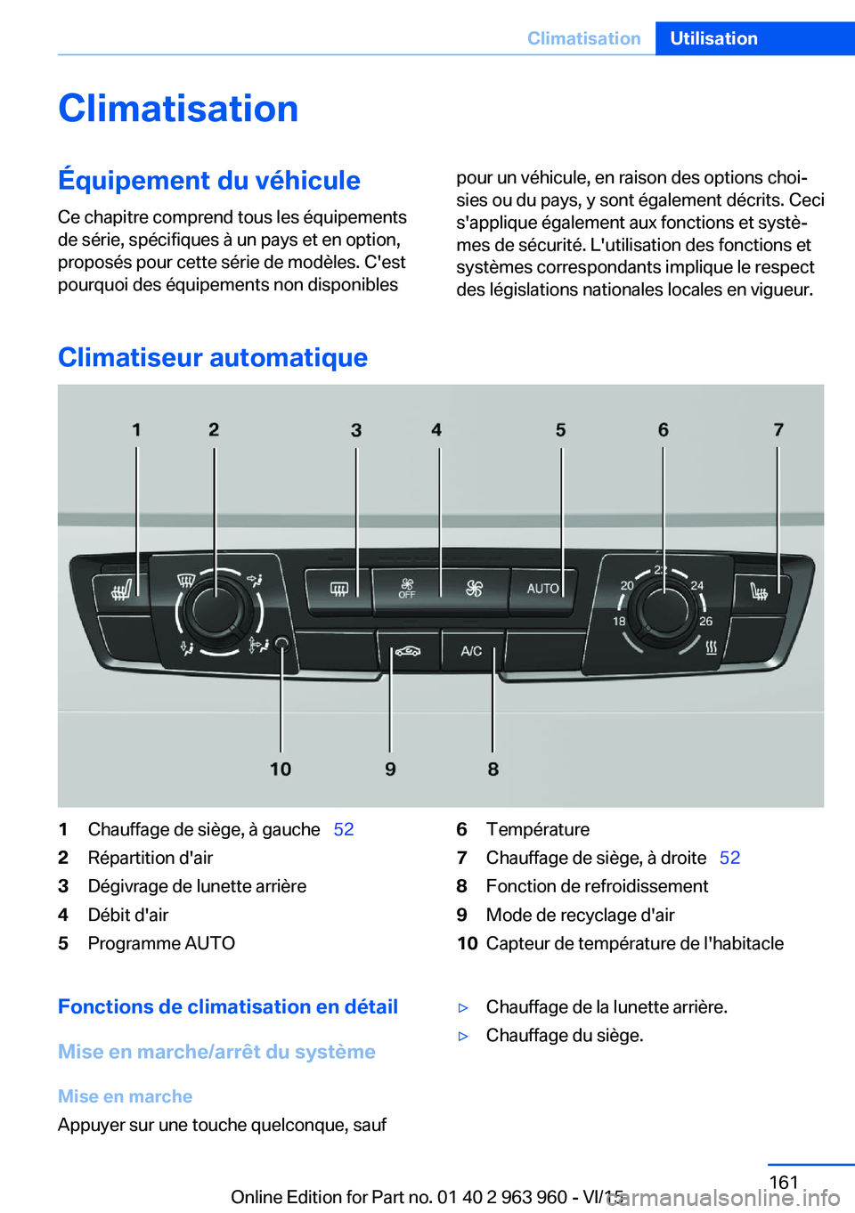 BMW 4 SERIES COUPE 2016 Notices Demploi (in French) ClimatisationÉquipement du véhicule
Ce chapitre comprend tous les équipements
de série, spécifiques à un pays et en option,
proposés pour cette série de modèles. C'est
pourquoi des équip BMW 4 SERIES COUPE 2016 Notices Demploi (in French) ClimatisationÉquipement du véhicule
Ce chapitre comprend tous les équipements
de série, spécifiques à un pays et en option,
proposés pour cette série de modèles. C'est
pourquoi des équip