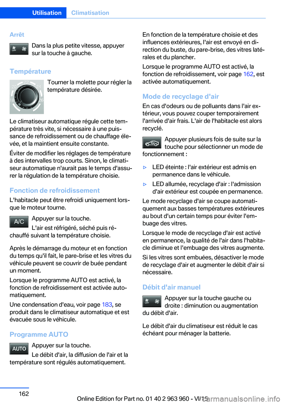 BMW 4 SERIES COUPE 2016 Notices Demploi (in French) ArrêtDans la plus petite vitesse, appuyer
sur la touche à gauche.
Température Tourner la molette pour régler la
température désirée.
Le climatiseur automatique régule cette tem‐
pérature tr BMW 4 SERIES COUPE 2016 Notices Demploi (in French) ArrêtDans la plus petite vitesse, appuyer
sur la touche à gauche.
Température Tourner la molette pour régler la
température désirée.
Le climatiseur automatique régule cette tem‐
pérature tr