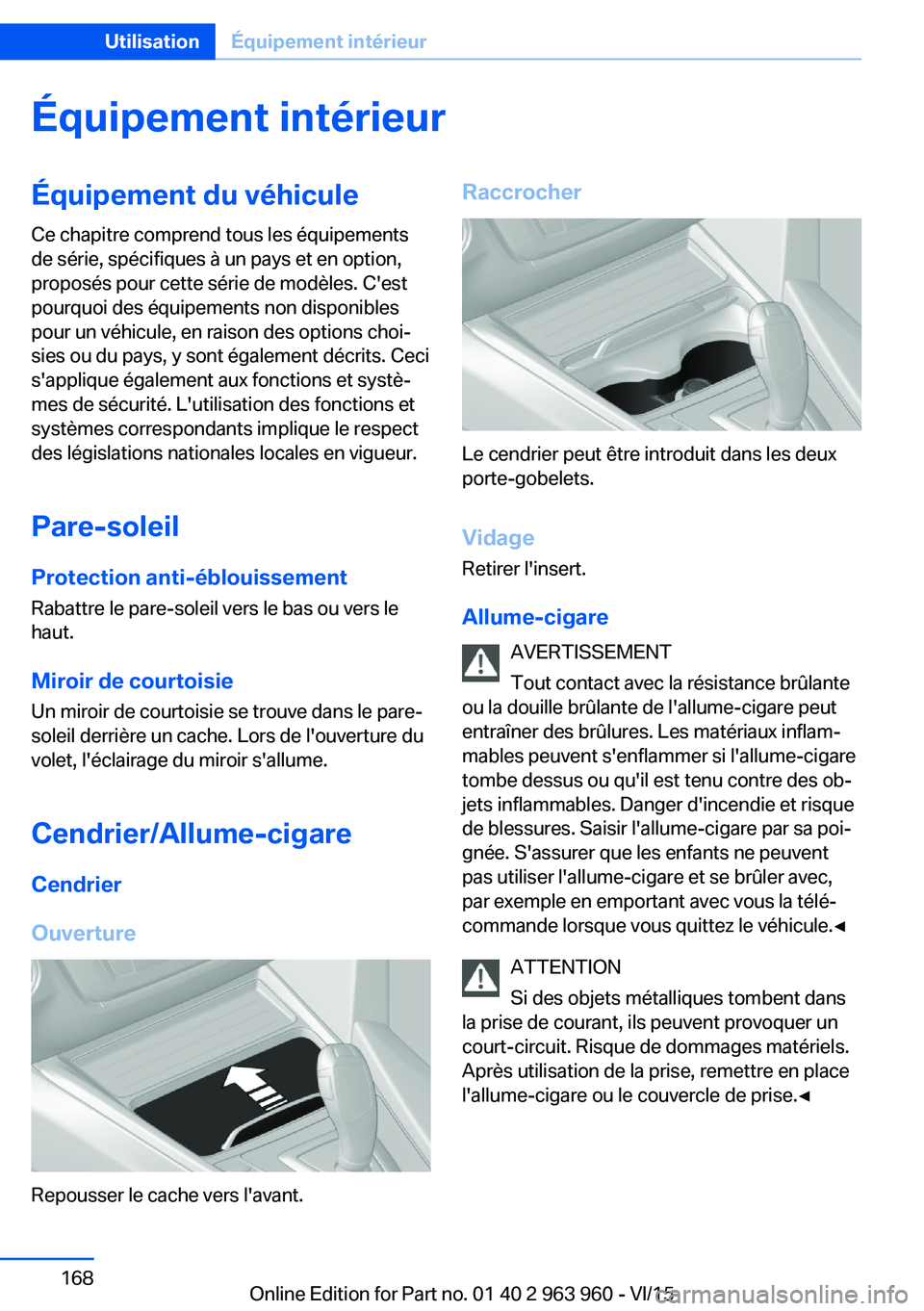 BMW 4 SERIES COUPE 2016 Notices Demploi (in French) Équipement intérieurÉquipement du véhiculeCe chapitre comprend tous les équipements
de série, spécifiques à un pays et en option,
proposés pour cette série de modèles. C'est
pourquoi de BMW 4 SERIES COUPE 2016 Notices Demploi (in French) Équipement intérieurÉquipement du véhiculeCe chapitre comprend tous les équipements
de série, spécifiques à un pays et en option,
proposés pour cette série de modèles. C'est
pourquoi de