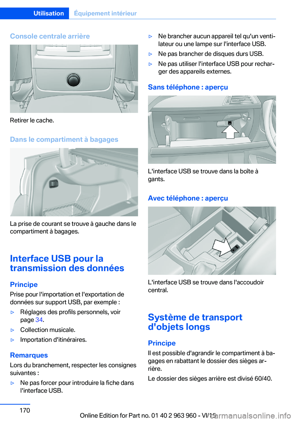 BMW 4 SERIES COUPE 2016 Notices Demploi (in French) Console centrale arrière
Retirer le cache.
Dans le compartiment à bagages
La prise de courant se trouve à gauche dans le
compartiment à bagages.
Interface USB pour la
transmission des données
Pri BMW 4 SERIES COUPE 2016 Notices Demploi (in French) Console centrale arrière
Retirer le cache.
Dans le compartiment à bagages
La prise de courant se trouve à gauche dans le
compartiment à bagages.
Interface USB pour la
transmission des données
Pri