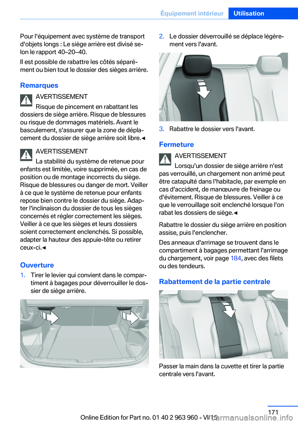 BMW 4 SERIES COUPE 2016 Notices Demploi (in French) Pour l'équipement avec système de transport
d'objets longs : Le siège arrière est divisé se‐
lon le rapport 40–20–40.
Il est possible de rabattre les côtés séparé‐
ment ou bie BMW 4 SERIES COUPE 2016 Notices Demploi (in French) Pour l'équipement avec système de transport
d'objets longs : Le siège arrière est divisé se‐
lon le rapport 40–20–40.
Il est possible de rabattre les côtés séparé‐
ment ou bie