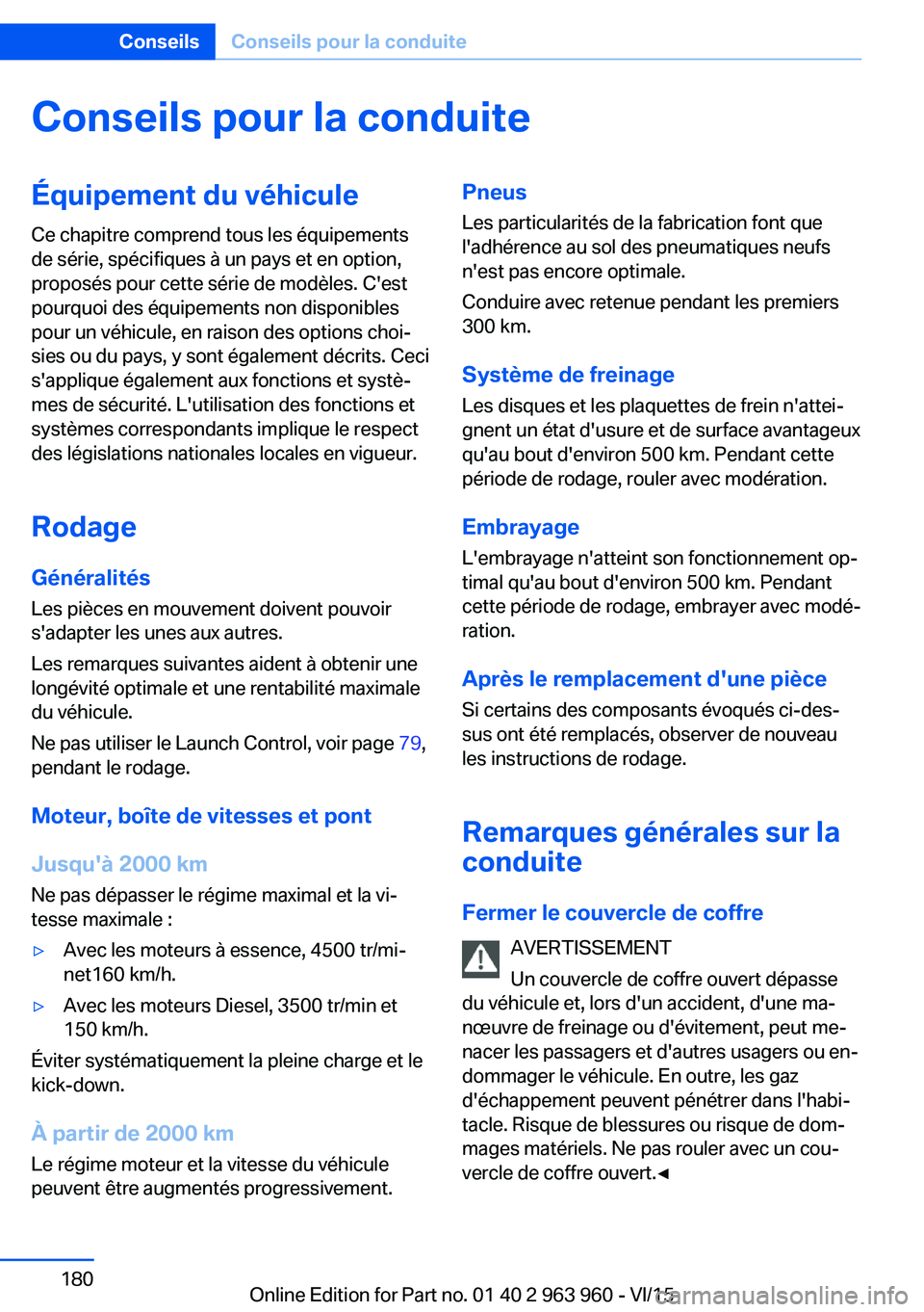 BMW 4 SERIES COUPE 2016 Notices Demploi (in French) Conseils pour la conduiteÉquipement du véhicule
Ce chapitre comprend tous les équipements
de série, spécifiques à un pays et en option,
proposés pour cette série de modèles. C'est
pourquo BMW 4 SERIES COUPE 2016 Notices Demploi (in French) Conseils pour la conduiteÉquipement du véhicule
Ce chapitre comprend tous les équipements
de série, spécifiques à un pays et en option,
proposés pour cette série de modèles. C'est
pourquo