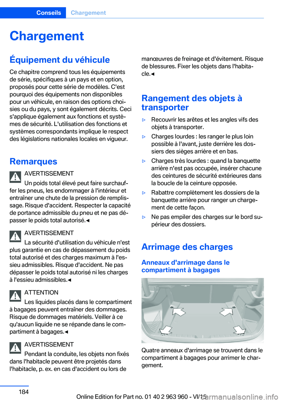 BMW 4 SERIES COUPE 2016  Notices Demploi (in French) ChargementÉquipement du véhiculeCe chapitre comprend tous les équipements
de série, spécifiques à un pays et en option,
proposés pour cette série de modèles. C'est
pourquoi des équipemen