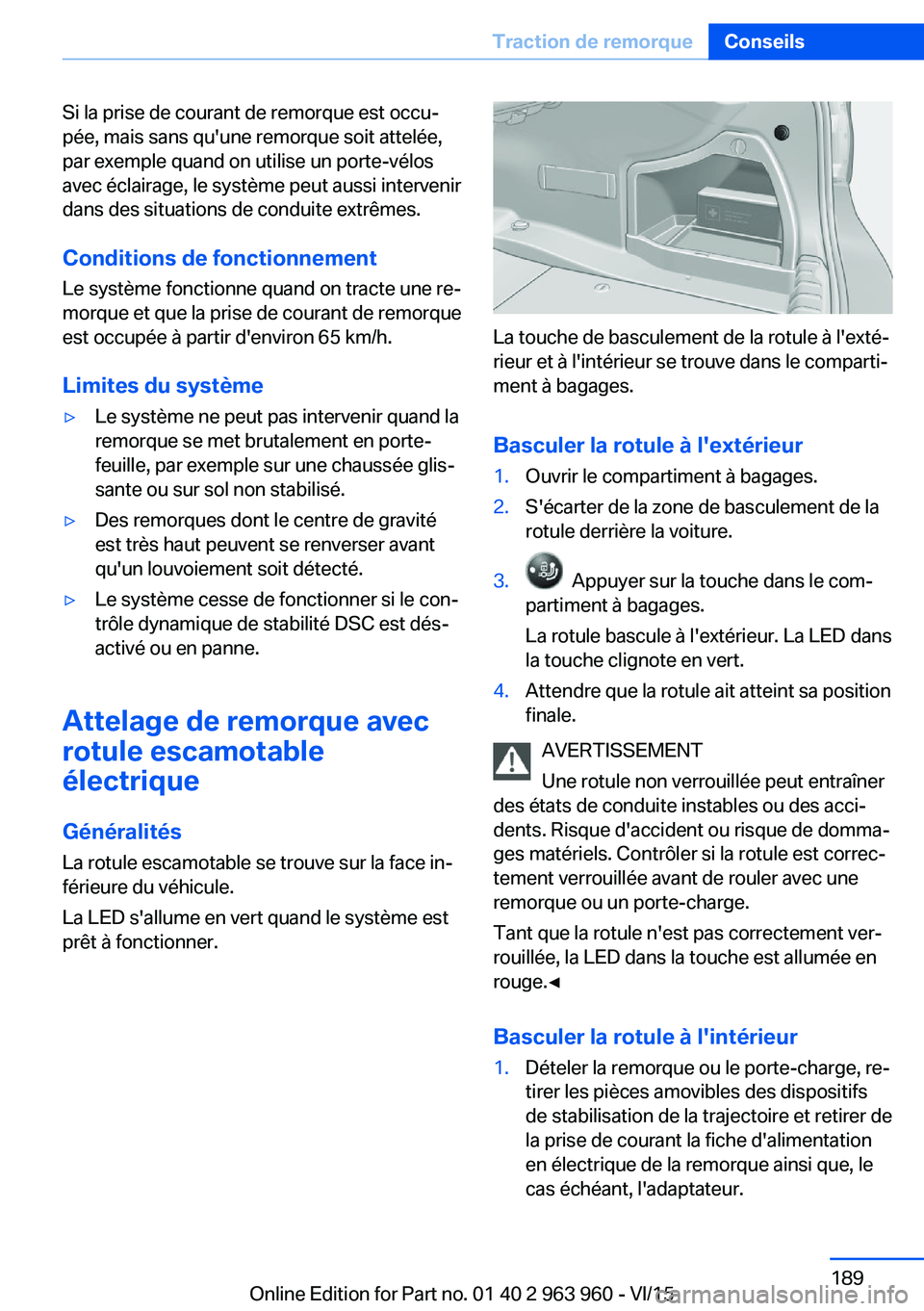 BMW 4 SERIES COUPE 2016  Notices Demploi (in French) Si la prise de courant de remorque est occu‐
pée, mais sans qu'une remorque soit attelée,
par exemple quand on utilise un porte-vélos
avec éclairage, le système peut aussi intervenir
dans d