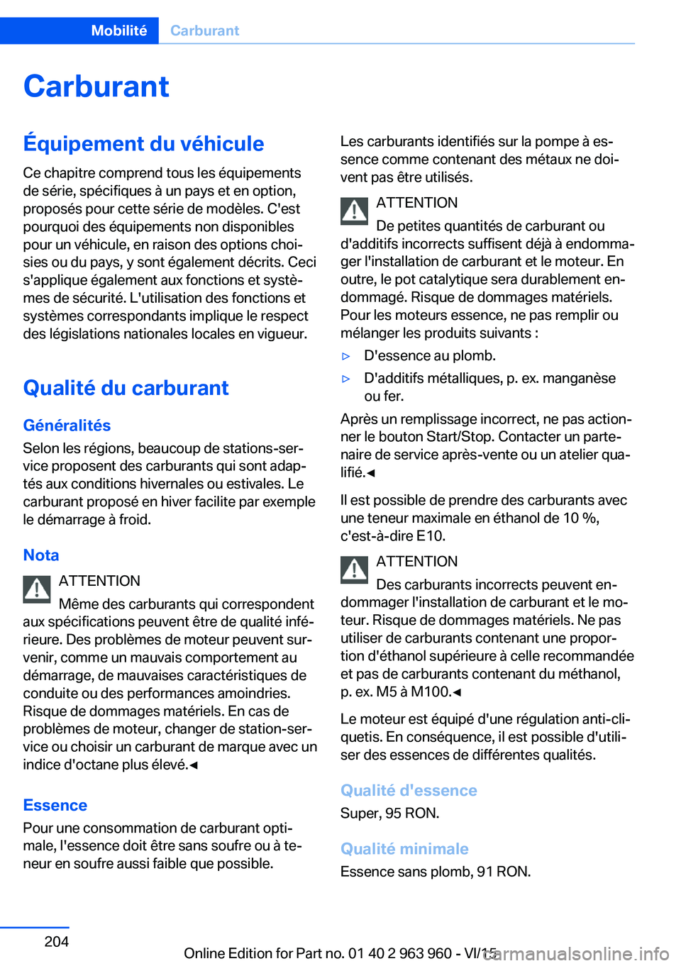 BMW 4 SERIES COUPE 2016  Notices Demploi (in French) CarburantÉquipement du véhiculeCe chapitre comprend tous les équipements
de série, spécifiques à un pays et en option,
proposés pour cette série de modèles. C'est
pourquoi des équipement