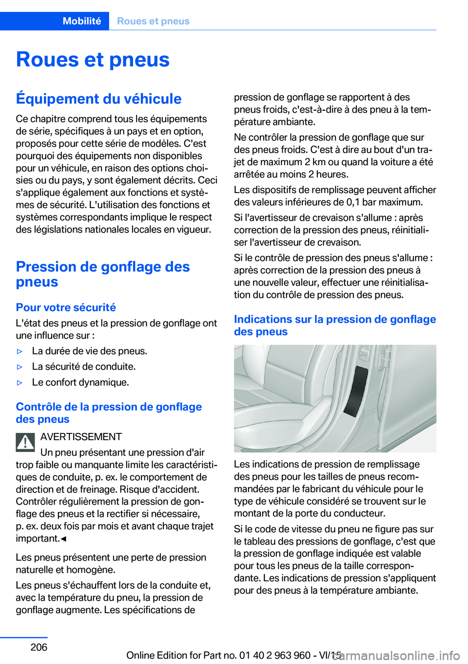 BMW 4 SERIES COUPE 2016  Notices Demploi (in French) Roues et pneusÉquipement du véhiculeCe chapitre comprend tous les équipements
de série, spécifiques à un pays et en option,
proposés pour cette série de modèles. C'est
pourquoi des équip