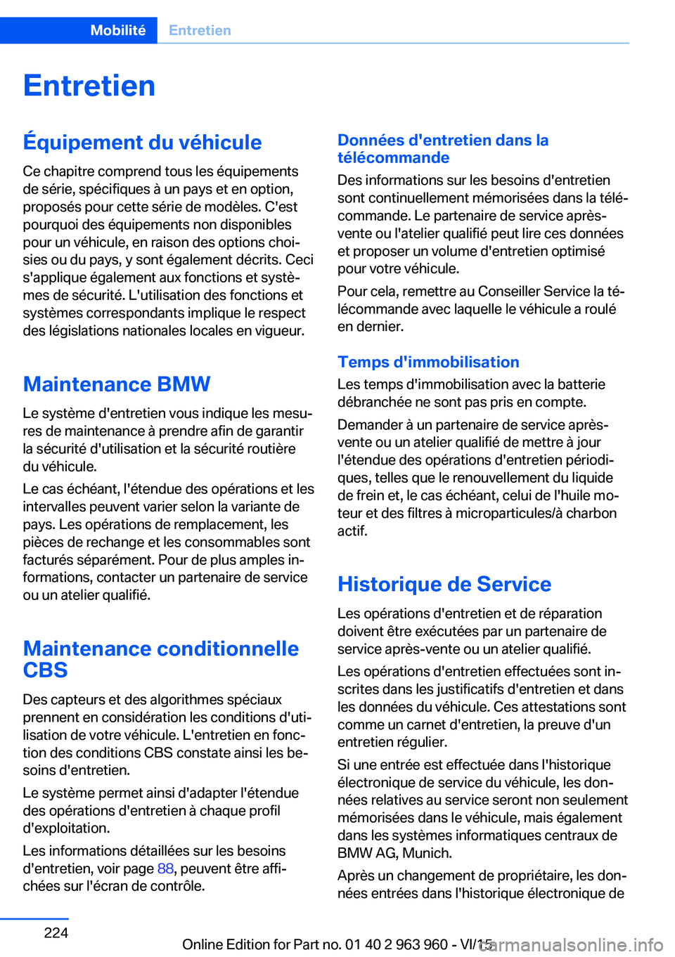 BMW 4 SERIES COUPE 2016  Notices Demploi (in French) EntretienÉquipement du véhicule
Ce chapitre comprend tous les équipements
de série, spécifiques à un pays et en option,
proposés pour cette série de modèles. C'est
pourquoi des équipemen