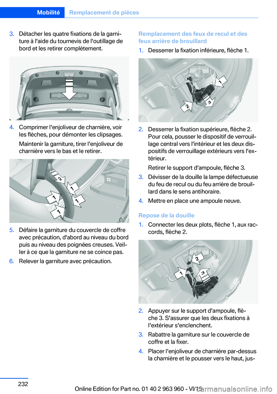 BMW 4 SERIES COUPE 2016  Notices Demploi (in French) 3.Détacher les quatre fixations de la garni‐
ture à l'aide du tournevis de l'outillage de
bord et les retirer complètement.4.Comprimer l'enjoliveur de charnière, voir
les flèches, p
