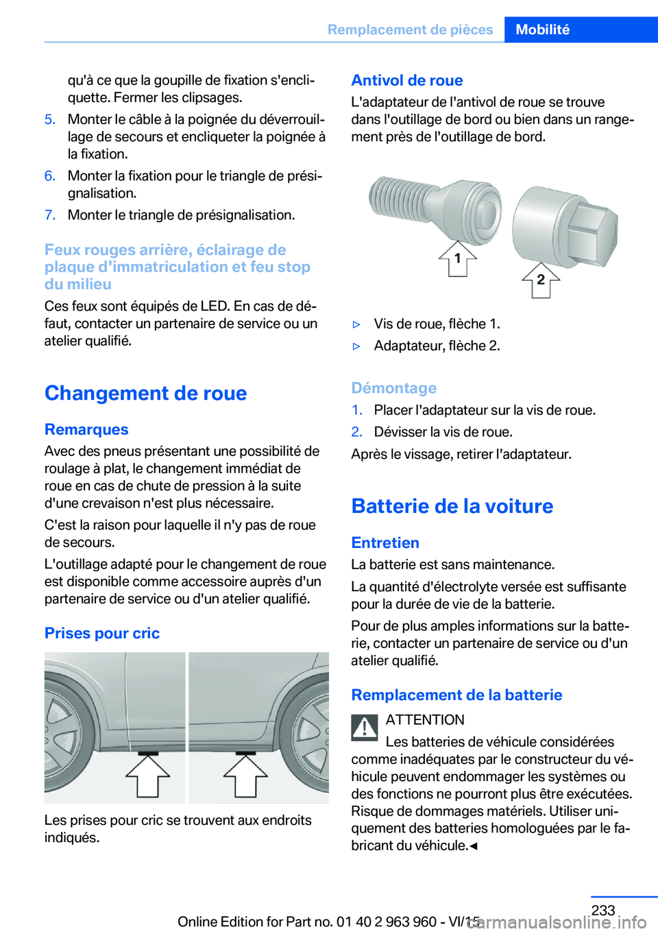 BMW 4 SERIES COUPE 2016  Notices Demploi (in French) qu'à ce que la goupille de fixation s'encli‐
quette. Fermer les clipsages.5.Monter le câble à la poignée du déverrouil‐
lage de secours et encliqueter la poignée à
la fixation.6.Mon