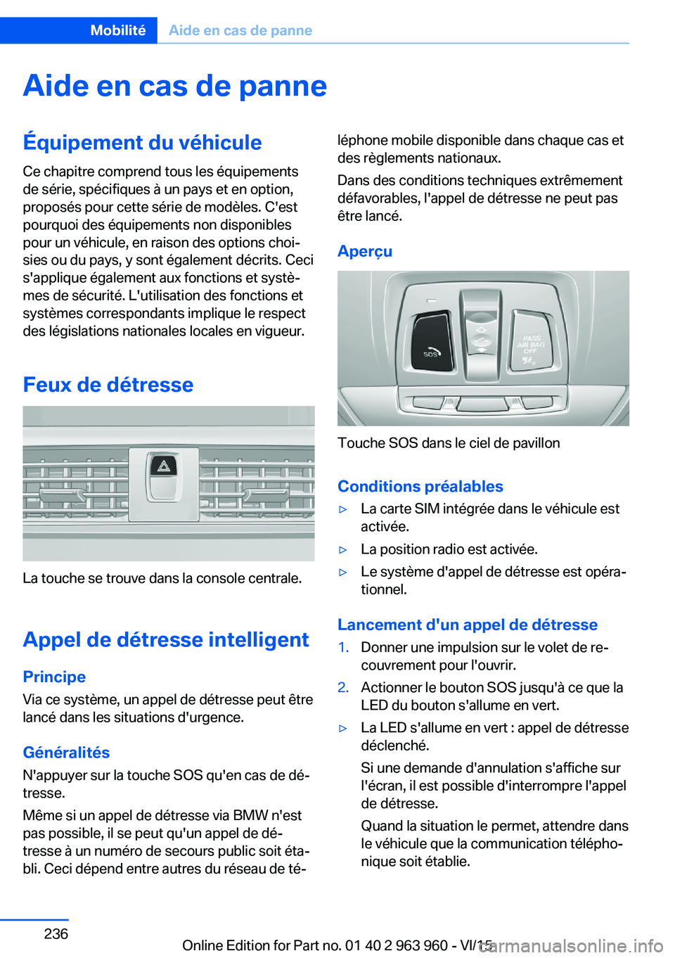 BMW 4 SERIES COUPE 2016  Notices Demploi (in French) Aide en cas de panneÉquipement du véhiculeCe chapitre comprend tous les équipements
de série, spécifiques à un pays et en option,
proposés pour cette série de modèles. C'est
pourquoi des 