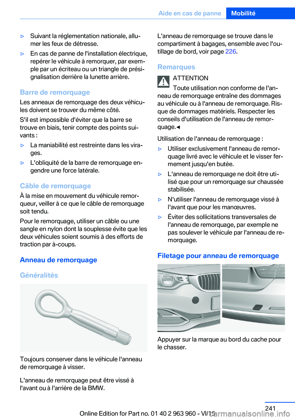 BMW 4 SERIES COUPE 2016  Notices Demploi (in French) ▷Suivant la réglementation nationale, allu‐
mer les feux de détresse.▷En cas de panne de l'installation électrique,
repérer le véhicule à remorquer, par exem‐
ple par un écriteau ou