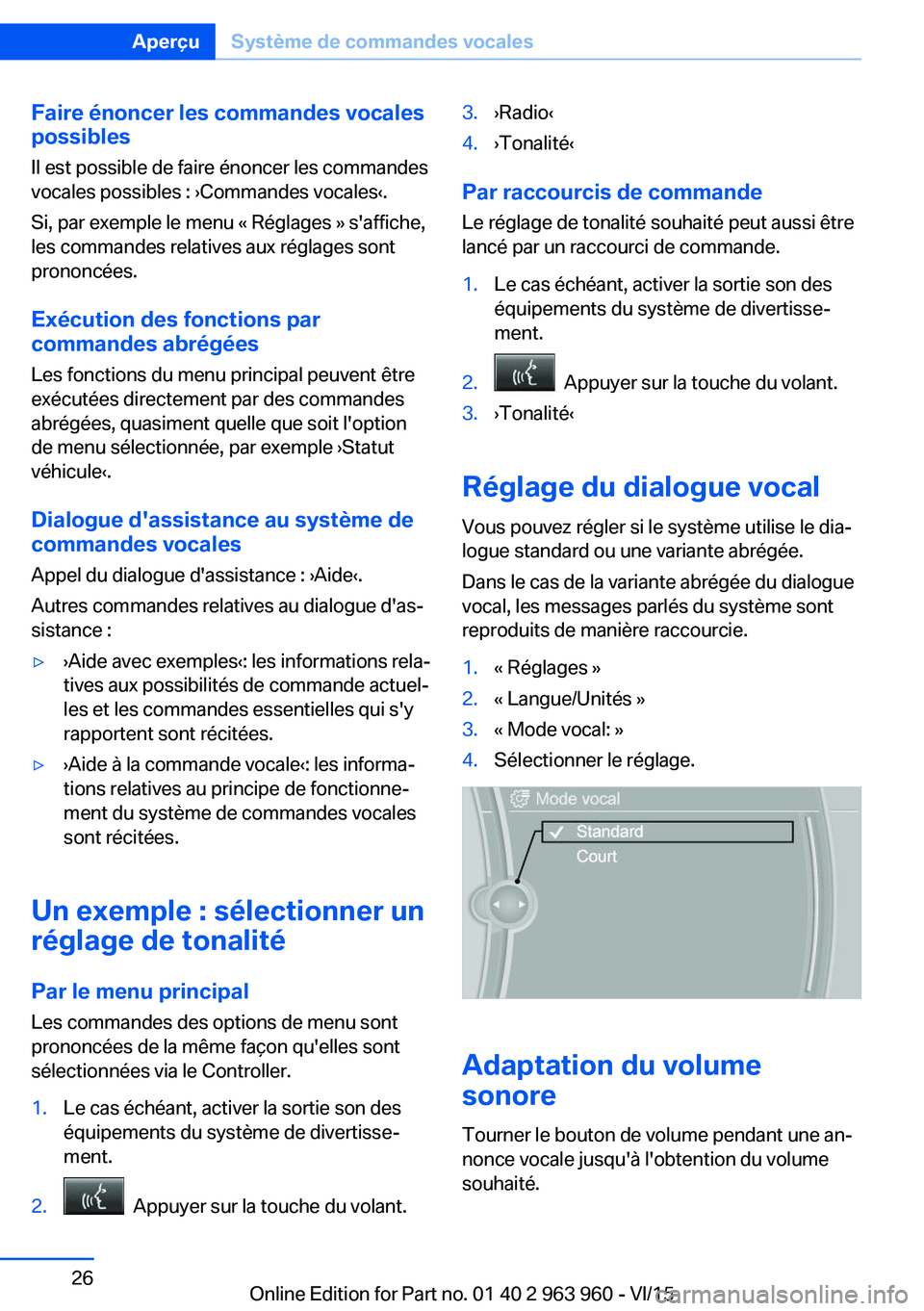 BMW 4 SERIES COUPE 2016 Notices Demploi (in French) Faire énoncer les commandes vocales
possibles
Il est possible de faire énoncer les commandes
vocales possibles : ›Commandes vocales‹.
Si, par exemple le menu « Réglages » s'affiche,
les c BMW 4 SERIES COUPE 2016 Notices Demploi (in French) Faire énoncer les commandes vocales
possibles
Il est possible de faire énoncer les commandes
vocales possibles : ›Commandes vocales‹.
Si, par exemple le menu « Réglages » s'affiche,
les c