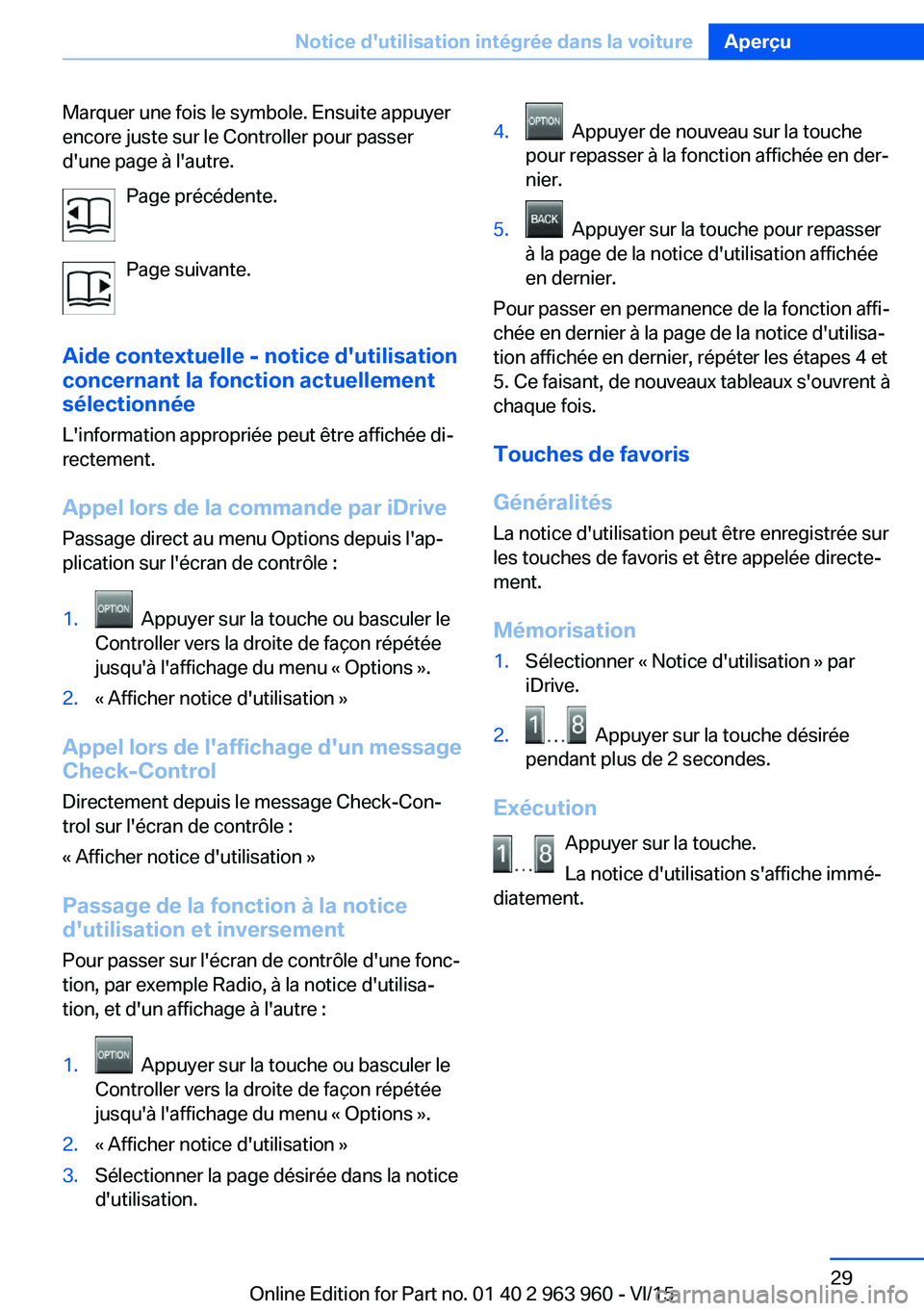 BMW 4 SERIES COUPE 2016 Notices Demploi (in French) Marquer une fois le symbole. Ensuite appuyer
encore juste sur le Controller pour passer
d'une page à l'autre.
Page précédente.
Page suivante.
Aide contextuelle - notice d'utilisation
co BMW 4 SERIES COUPE 2016 Notices Demploi (in French) Marquer une fois le symbole. Ensuite appuyer
encore juste sur le Controller pour passer
d'une page à l'autre.
Page précédente.
Page suivante.
Aide contextuelle - notice d'utilisation
co