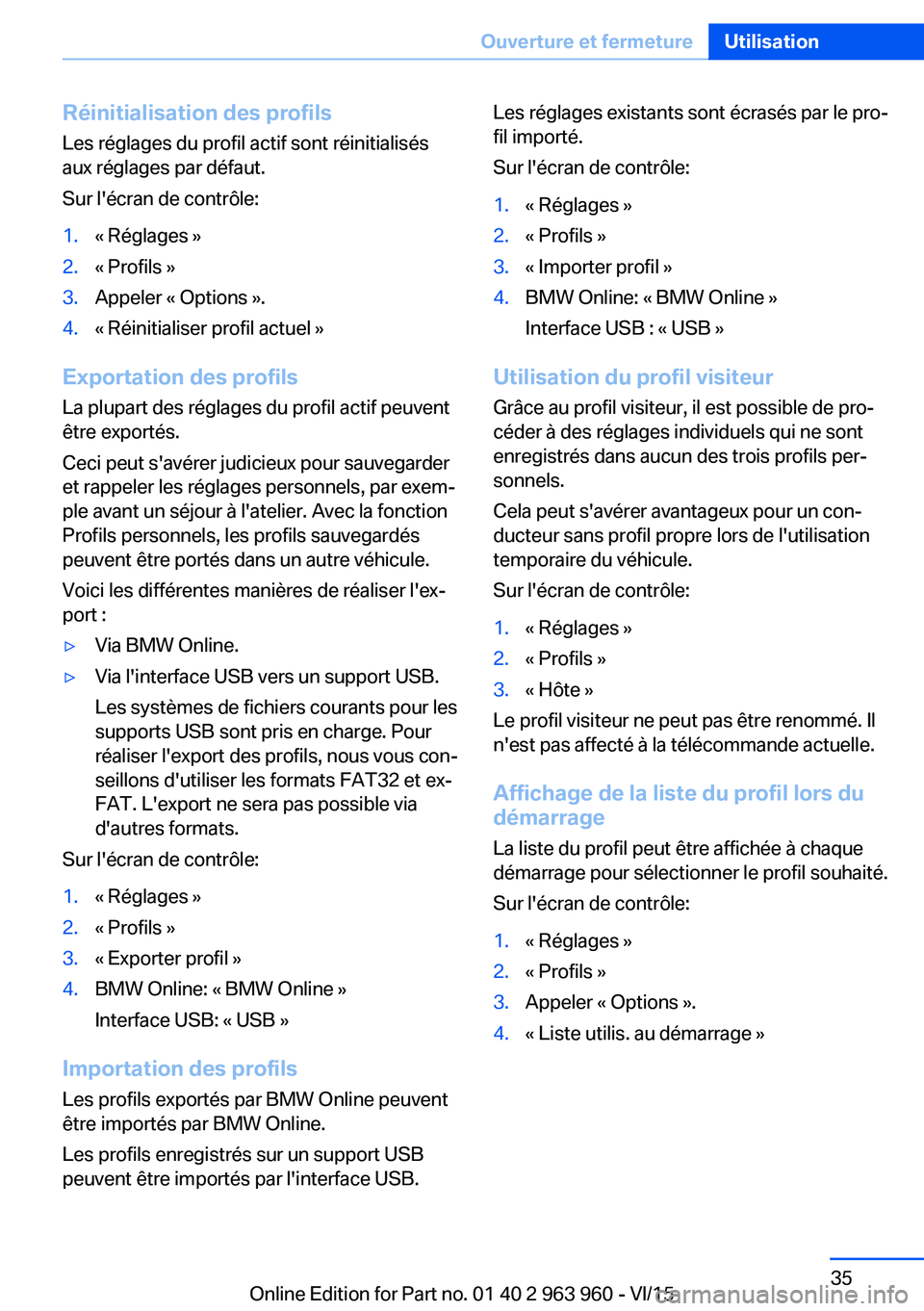 BMW 4 SERIES COUPE 2016 Notices Demploi (in French) Réinitialisation des profils
Les réglages du profil actif sont réinitialisés
aux réglages par défaut.
Sur l'écran de contrôle:1.« Réglages »2.« Profils »3.Appeler « Options ».4.« R BMW 4 SERIES COUPE 2016 Notices Demploi (in French) Réinitialisation des profils
Les réglages du profil actif sont réinitialisés
aux réglages par défaut.
Sur l'écran de contrôle:1.« Réglages »2.« Profils »3.Appeler « Options ».4.« R