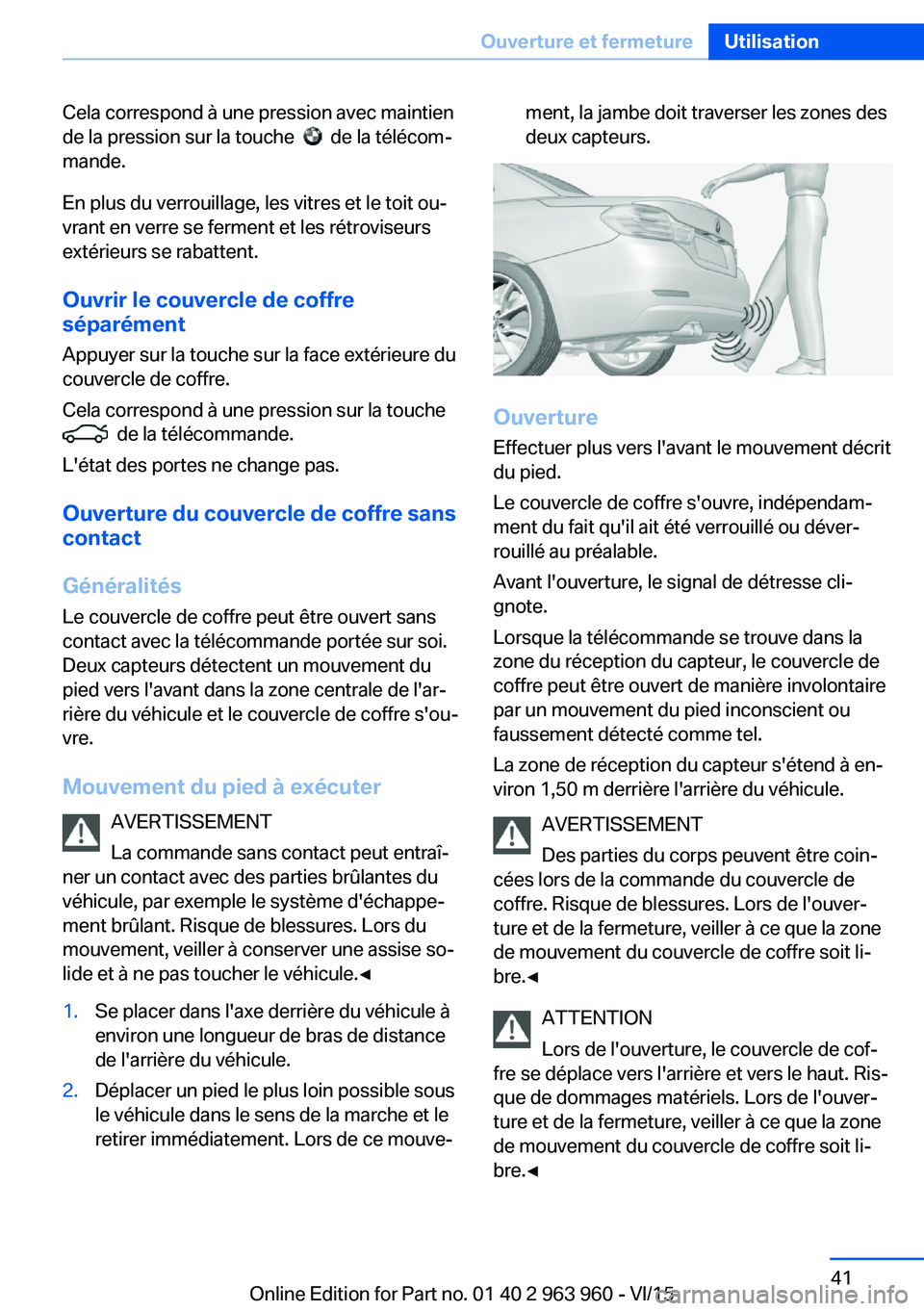 BMW 4 SERIES COUPE 2016  Notices Demploi (in French) Cela correspond à une pression avec maintien
de la pression sur la touche  
  de la télécom‐
mande.
En plus du verrouillage, les vitres et le toit ou‐
vrant en verre se ferment et les rétrovis