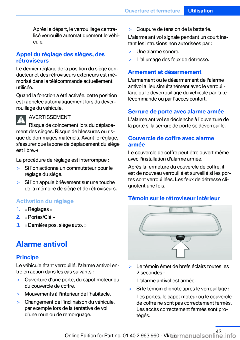 BMW 4 SERIES COUPE 2016  Notices Demploi (in French) Après le départ, le verrouillage centra‐
lisé verrouille automatiquement le véhi‐
cule.
Appel du réglage des sièges, des
rétroviseurs
Le dernier réglage de la position du siège con‐
duc