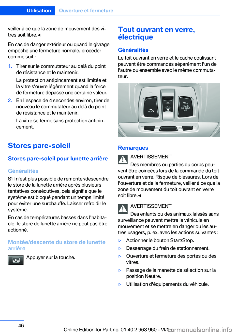 BMW 4 SERIES COUPE 2016  Notices Demploi (in French) veiller à ce que la zone de mouvement des vi‐
tres soit libre.◀
En cas de danger extérieur ou quand le givrage
empêche une fermeture normale, procéder
comme suit :1.Tirer sur le commutateur au