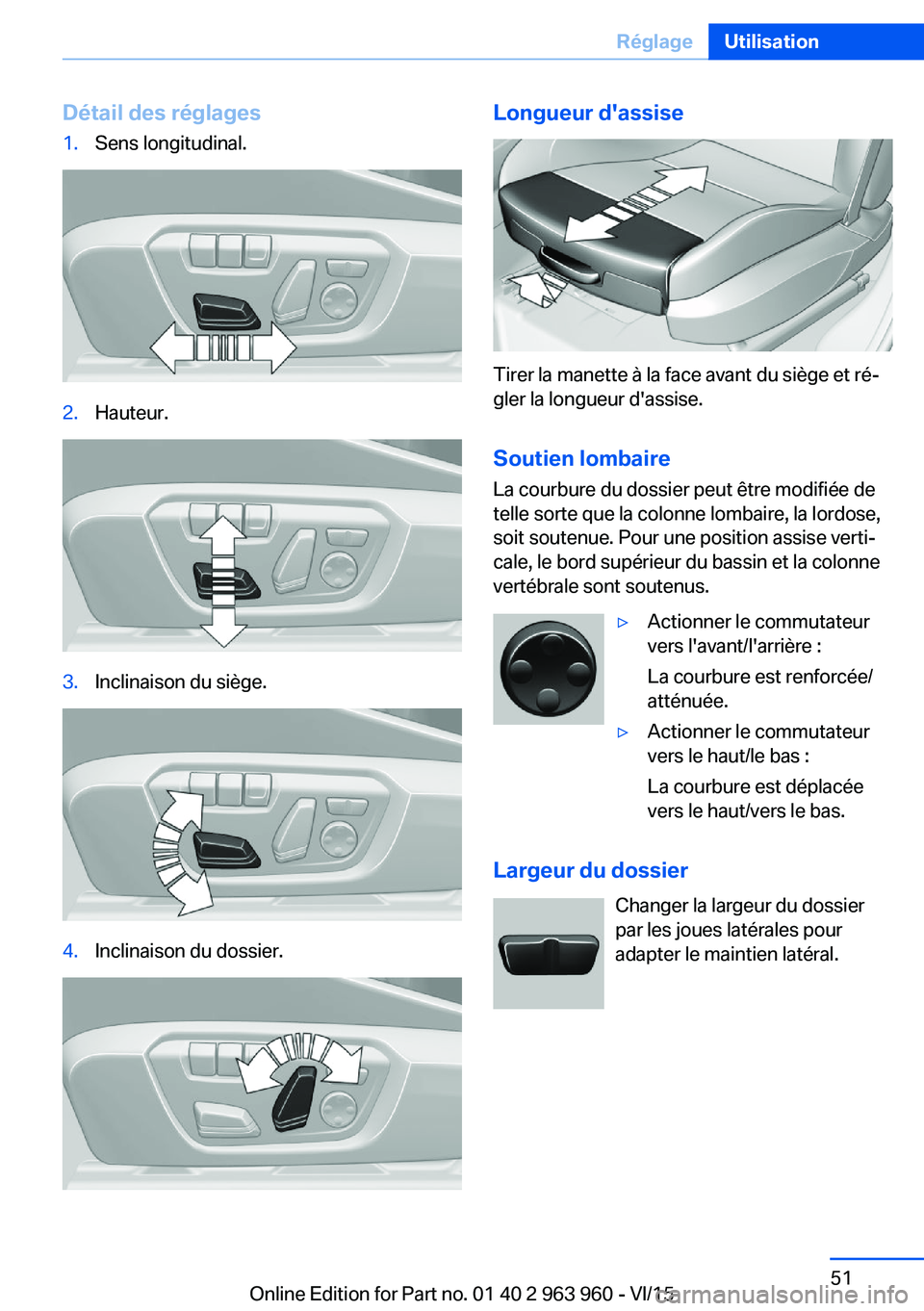 BMW 4 SERIES COUPE 2016 Notices Demploi (in French) Détail des réglages1.Sens longitudinal.2.Hauteur.3.Inclinaison du siège.4.Inclinaison du dossier.Longueur d'assise
Tirer la manette à la face avant du siège et ré‐
gler la longueur d'a BMW 4 SERIES COUPE 2016 Notices Demploi (in French) Détail des réglages1.Sens longitudinal.2.Hauteur.3.Inclinaison du siège.4.Inclinaison du dossier.Longueur d'assise
Tirer la manette à la face avant du siège et ré‐
gler la longueur d'a