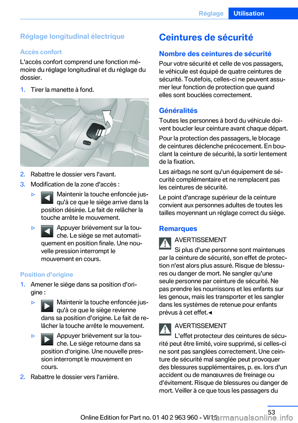 BMW 4 SERIES COUPE 2016 Notices Demploi (in French) Réglage longitudinal électrique
Accès confort
L'accès confort comprend une fonction mé‐
moire du réglage longitudinal et du réglage du
dossier.1.Tirer la manette à fond.2.Rabattre le dos BMW 4 SERIES COUPE 2016 Notices Demploi (in French) Réglage longitudinal électrique
Accès confort
L'accès confort comprend une fonction mé‐
moire du réglage longitudinal et du réglage du
dossier.1.Tirer la manette à fond.2.Rabattre le dos