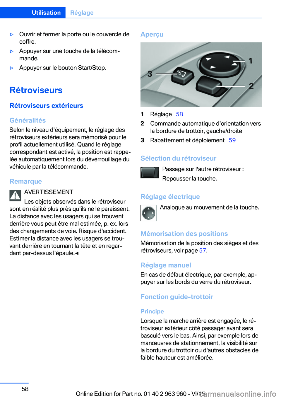 BMW 4 SERIES COUPE 2016 Notices Demploi (in French) ▷Ouvrir et fermer la porte ou le couvercle de
coffre.▷Appuyer sur une touche de la télécom‐
mande.▷Appuyer sur le bouton Start/Stop.
Rétroviseurs
Rétroviseurs extérieurs
Généralités Se BMW 4 SERIES COUPE 2016 Notices Demploi (in French) ▷Ouvrir et fermer la porte ou le couvercle de
coffre.▷Appuyer sur une touche de la télécom‐
mande.▷Appuyer sur le bouton Start/Stop.
Rétroviseurs
Rétroviseurs extérieurs
Généralités Se