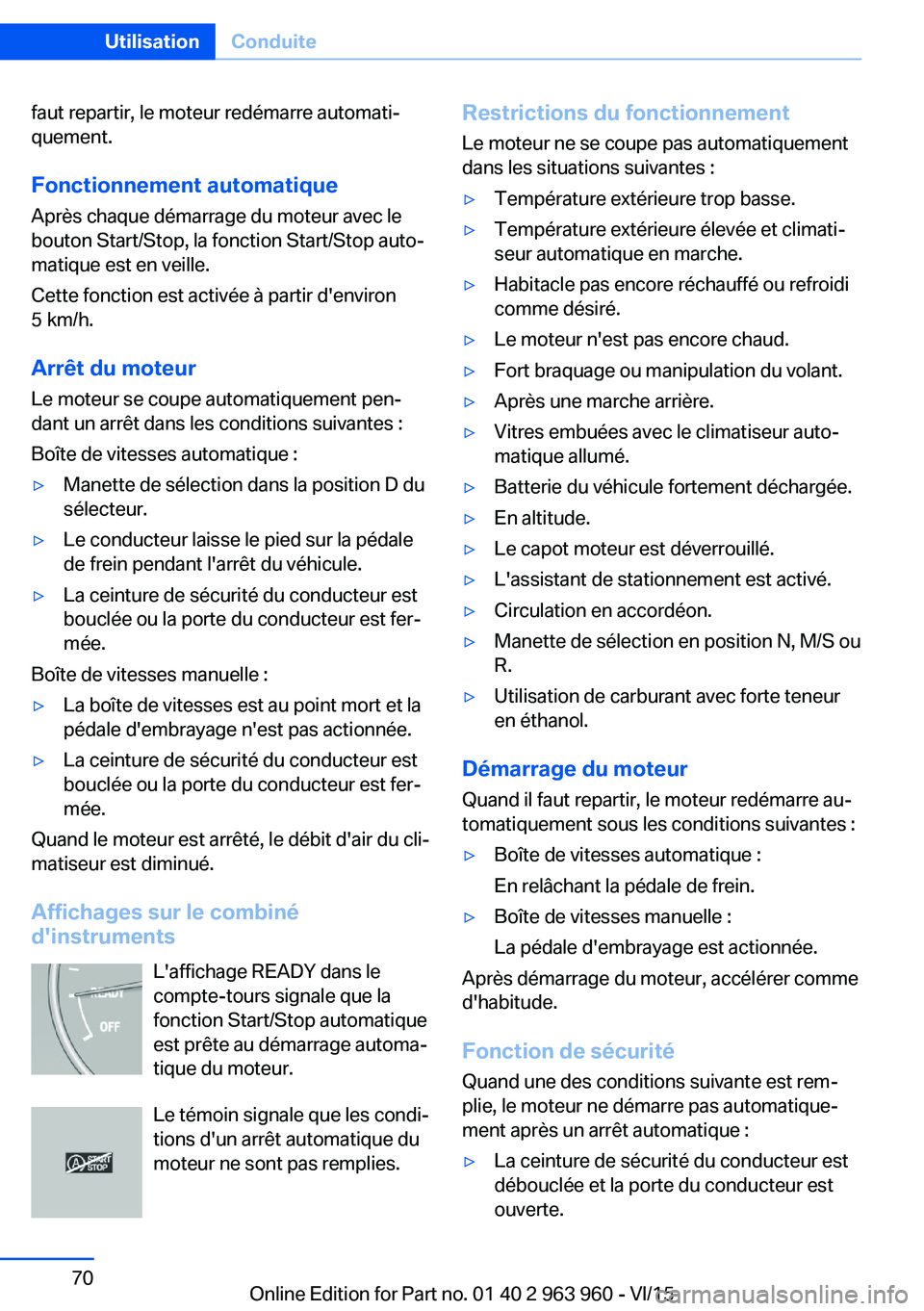 BMW 4 SERIES COUPE 2016 Notices Demploi (in French) faut repartir, le moteur redémarre automati‐
quement.
Fonctionnement automatique
Après chaque démarrage du moteur avec le
bouton Start/Stop, la fonction Start/Stop auto‐
matique est en veille.
BMW 4 SERIES COUPE 2016 Notices Demploi (in French) faut repartir, le moteur redémarre automati‐
quement.
Fonctionnement automatique
Après chaque démarrage du moteur avec le
bouton Start/Stop, la fonction Start/Stop auto‐
matique est en veille.