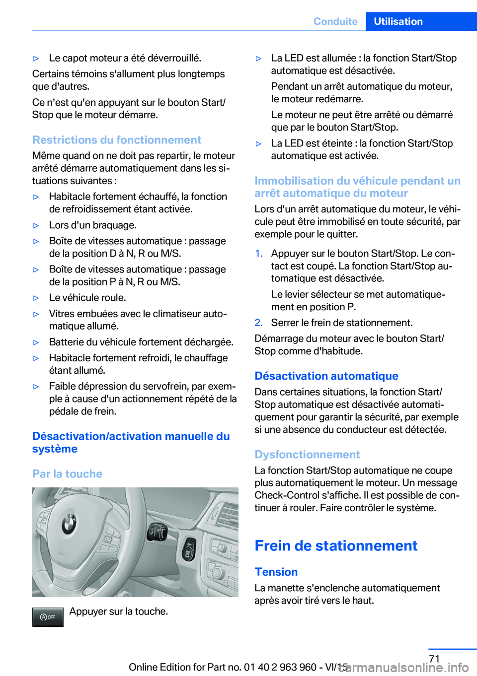 BMW 4 SERIES COUPE 2016 Notices Demploi (in French) ▷Le capot moteur a été déverrouillé.
Certains témoins s'allument plus longtemps
que d'autres.
Ce n'est qu'en appuyant sur le bouton Start/
Stop que le moteur démarre.
Restricti BMW 4 SERIES COUPE 2016 Notices Demploi (in French) ▷Le capot moteur a été déverrouillé.
Certains témoins s'allument plus longtemps
que d'autres.
Ce n'est qu'en appuyant sur le bouton Start/
Stop que le moteur démarre.
Restricti