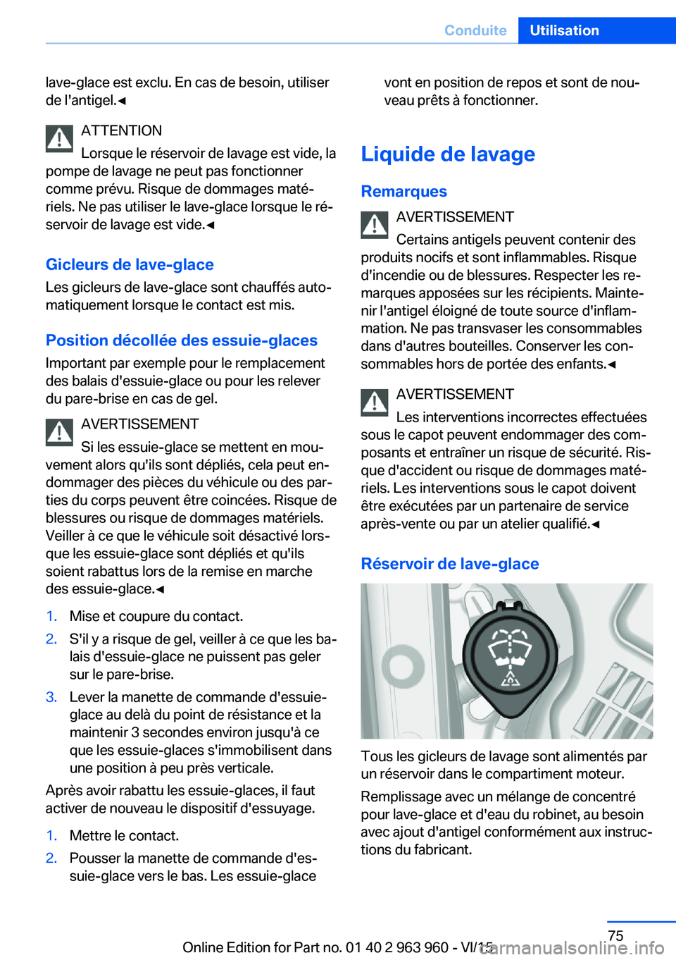 BMW 4 SERIES COUPE 2016 Notices Demploi (in French) lave-glace est exclu. En cas de besoin, utiliser
de l'antigel.◀
ATTENTION
Lorsque le réservoir de lavage est vide, la
pompe de lavage ne peut pas fonctionner
comme prévu. Risque de dommages ma BMW 4 SERIES COUPE 2016 Notices Demploi (in French) lave-glace est exclu. En cas de besoin, utiliser
de l'antigel.◀
ATTENTION
Lorsque le réservoir de lavage est vide, la
pompe de lavage ne peut pas fonctionner
comme prévu. Risque de dommages ma
